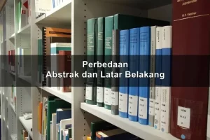 Perbedaan Abstrak dan Latar Belakang