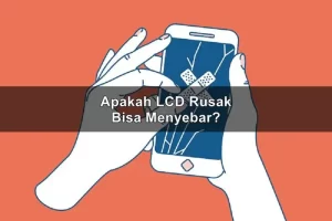 Apakah LCD Rusak Bisa Menyebar? Ini Cara Agar Tidak Menyebar