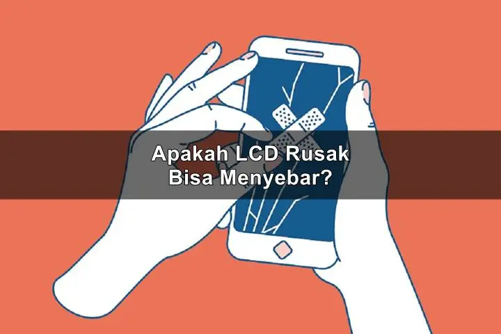 Apakah LCD Rusak Bisa Menyebar Ini Cara Agar Tidak Menyebar