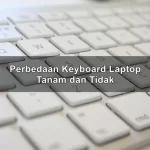 Perbedaan Keyboard Laptop Tanam dan Tidak