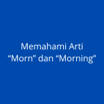 Morn dan Morning Artinya Apakah Sama?