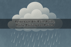 Rain, Rains, Rainy, Raining dan Rained Artinya Apakah Sama